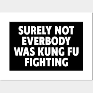 Surely Not Everybody Was Kung Fu Fighting Posters and Art